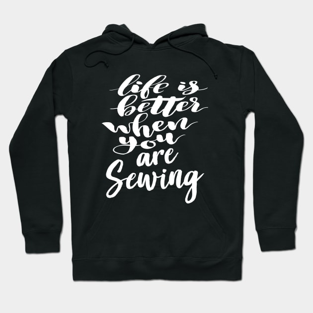 Life Is Better When You Are Sewing Hoodie by ProjectX23Red